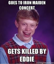 Submitted 1 year ago by yousmiledinpictures. Iron Maiden Memes