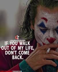 Live life happy quote, positive sayings, quotable posters and prints, inspirational quotes, and happiness quotations. If You Walk Out Of My Life Don T Come Back Joker Quotes Villain Quote True Quotes