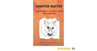 That's a consequence of you not meeting your responsibility. I M A Hamster Master Illustrated Care Guide And Activity Book For Children Syrian Roborovski And Dwarf Hamster Basic Care Facts And Tips Pet Care Book Notebook And Sketchpad Animal Master Laguna