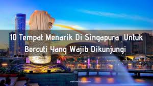 Semoga memberi info yang berguna untuk percutian anda. 10 Tempat Menarik Di Singapura Untuk Bercuti Yang Wajib Dikunjungi