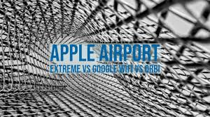 Apple Airport Extreme Vs Google Wifi Vs Orbi