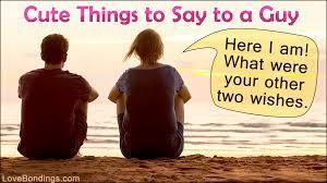 As all we know that words are very strong; Cool Things To Say To A Guy And Make Him Feel Special And Loved Love Bondings