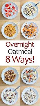 Overnight Oatmeal 8 Ways Recipe Overnight Oatmeal Delicious Breakfast Recipes Overnight Recipes