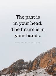  Past Quotes The Past Is In Your Head The Future Is In Your Hands Past Quotes Future Quotes Past And Future Quotes