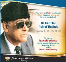 Dr. Amrit Lal 'Ishrat' Madhok was a visionary leader, and a shining example  of how to turn dreams into reality. His teachings and tutelage have been  instrumental in guiding us towards higher