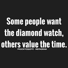 Some People Want The Diamond Watch Others Value The Time Networking Quotes Favorite Words Quotes