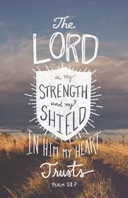 The Lord Is My Strength And My Shield In Him My Heart Trusts And I Am Helped My Heart Exults And With My Song I Give T Bible Quotes Verses Bible
