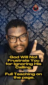 God Will Not Frustrate You for Ignoring His Calling. Full Teaching