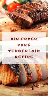 Air Fryer Pork Tenderloin Recipe Cooking Frog Recipe In 2020 Pork Tenderloin Recipes Air Fryer Dinner Recipes Recipes