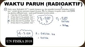 Bagaimana modus peluruhan yang mungkin dari nuklida ini dan mengapa melalui cara itu? Waktu Paruh Peluruhan Soal Ujian Nasional Fisika 2018 No 40 Youtube