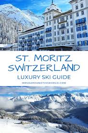 Switzerland Skiing In St Moritz How To Plan A Luxury Ski Weekend In St Moritz Switzerland Things To Do In This Alpine Ski Resort Ski Weekends Ski Resort