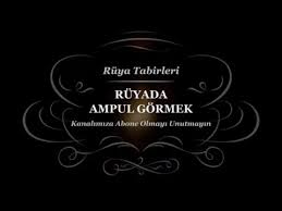 Ruyada Ampul Gormek Tabiri Ve Yorumu Youtube