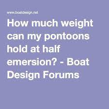 How Much Weight Can My Pontoons Hold At Half Emersion Pontoon Pontoon Houseboat Boat