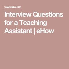 Interview Questions For A Teaching Assistant Educational Assistant Interview Questions Teacher Assistant