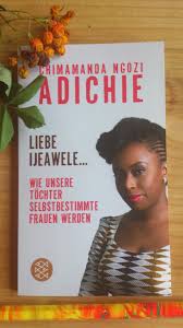 The celebrated author's idea of what type of person deserves to be respected or fought for under her brand is increasingly exclusive, but what we need at. Chimamanda Ngozi Adichie Liebe Ijeawele Bucher Kinder Kriegen Kindererziehung