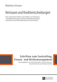 Material internal control deficiencies should be reported to senior management and the board of directors. 9783631639283 Vertrauen Und Kreditentscheidungen Eine Empirische Analyse Zum Einfluss Von Vertrauen In Kreditbeziehungen Zwischen Offentlichen Banken Und Kleinen Controlling Finanz Und Risikomanagement Zvab Schoen Matthias 3631639287