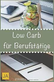 Nur zusammen mit gemüse zubereitet, erhalten sie so auch ganz einfach schnelle rezepte ohne kohlenhydrate. Low Carb Fur Berufstatige German Edition Amicella Johanna 9781521292471 Amazon Com Books
