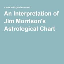 An Interpretation Of Jim Morrisons Astrological Chart The