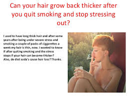 The rate of regrowth will be different for everyone. Can Your Hair Grow Back Thicker After You Quit Smoking And Stop Stres