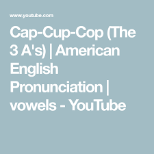 Cap Cup Cop The 3 A S American English Pronunciation Vowels Youtube American English Pronunciation Pronunciation English