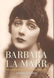 Barbara La Marr: The Girl Who Was Too Beautiful for Hollywood (Screen  Classics): Snyder, Sherri: 9780813174259: Amazon.com: Books