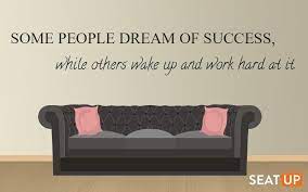 Some People Dream Of Success While Others Wake Up And Work Hard At It Quote Sofa Relax Success Hardwork Work Hard Success Sofa