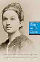 Sister to the Sioux (Second Edition): The Memoirs of Elaine Goodale  Eastman, 1885-1891 : Graber, Kay, Eastman, Elaine Goodale, Sargent,  Theodore D.: Amazon.de: Books