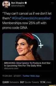 Ben Shapiro Benshapiro They Can T Cancel Us If We Don T Let Them Ginacaranolsuncancelled Memberships Now 25 Off With Promo Code Gina Breaking Gina Carano To Produce And Star In Upcoming Film For