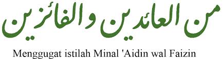 Minal aidin walfaizin 00:05:07 22 may 2020. Menggugat Istilah Minal Aidin Wal Faidzin Arsip Armansyah