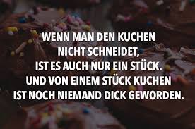 Ein Stuck Kuchen Einzigartige Zitate Spruche Visual Statements
