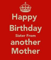 Birthday Wishes To My Brother From Another Mother Sister From Another Mother Mother Quotes Happy Birthday Typography Happy Birthday Sister