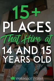 17 Places That Hire 14 And 15 Year Olds Jobs For Teens Personal Finance Bloggers Smart Money