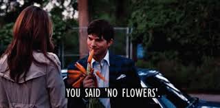Share the best gifs now >>> You Said No Flowers Flowers Gif Flowers You Said No Flowers Ashton Kutcher Discover Share Gifs