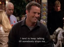 You don't know how long we're gonna be in here! 25 Times Chandler Bing Proved To Be The Most Relatable Character Ever Friends Tv Quotes Friend Jokes Chandler Bing Quotes