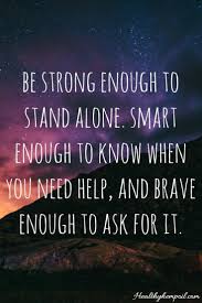 Sometimes The Bravest Thing You Can Do Is To Ask For Help Motivation Inspiration Words Of Wisdom Quotes Ask For Help Quotes Wisdom Quotes