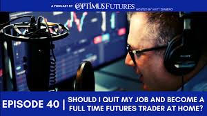 Should I Quit My Job And Become A Full Time Futures Trader At Home Ep 40 Youtube