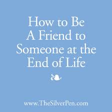 How To Be A Friend To Someone At The End Of Life Cancer Survivor Quotes End Of Life Cancer Survivor Quotes Inspiration