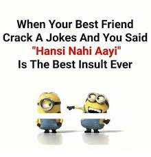 Insult jokes are mean jokes and mean insults but are also meant to be funny, they are definitely the best insults. When Your Best Friend Crack A Jokes And You Said Hansi Nahi Aavi Is The Best Insult Ever Meme On Me Me