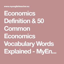 Economics Definition 50 Common Economics Vocabulary Words Explained Myenglishteacher Eu Blog Economics Vocabulary Economics Definition Vocabulary Words