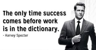 Audit Tips The Only Time Success Comes Before Work Is In The Dictionary Harvey Specter Facebook