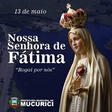 Maria, fiel esposa de josé. Dia De Nossa Senhora De Fatima Prefeitura Municipal De Mucurici