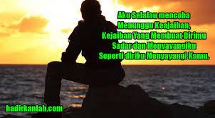 Bahwa meskipun kamu sudah berjanji akan selalu menantikan kedatangannya, tapi bukan berarti kamu mau digantung tanpa tahu harus menunggu sampai kapan, kan? Kata Kata Bosan Akan Cinta Yang Lelah Menanti Kepastian Yang Tak Pasti