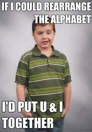 If I Could Rearrange The Alphabet I D Put U I Together Suave Six Year Old Quickmeme