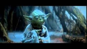 This quote is all about mindset and believing in the process, having complete faith in your ability and never giving up even when it seems impossible. Yoda Quote Do Or Do Not There Is No Try Youtube