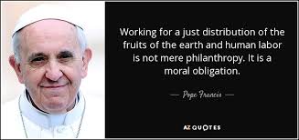 Another hindu philosopher adi shankaracharya explained that hankering for the fruits of labor results in entrapment in the cycle of birth and death, thus inhibiting liberation from the cycle of rebirth. Pope Francis Quote Working For A Just Distribution Of The Fruits Of The