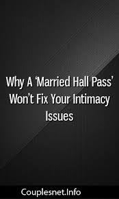 Why A Married Hall Pass Won T Fix Your Intimacy Issues Relationships Breakup Romance Intimacy Issues Intimacy Marital Therapy