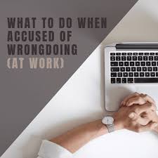 Addressing a staff member about dishonesty about lunch breaks. Accused Of Wrongdoing At Work What To Do Toughnickel