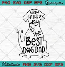 Father' day is on sunday, june 20, 2021. Happy Father S Day To The Best Dog Dad Svg Png Eps Dxf Father S Day Love Father Cutting File Cricut File Designs Digital Download