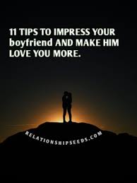 Do now not assume out of your boyfriend more time on your. 11 Ways To Impress Your Boyfriend And Make Him Love You More Relationship Seeds