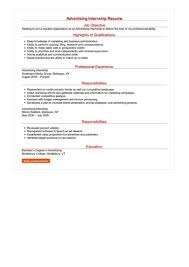 An internship resume objective is an important section to include so that prospective employers can you can use these templates to fill in the blanks with your own experience, and experiment with the. 2 Advertising Internship Resume Examples